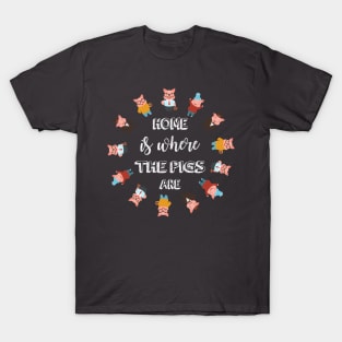 Home is where Pigs are. T-Shirt